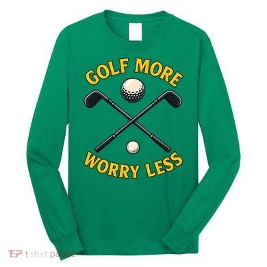 Golf More Worry Less Long Sleeve Shirt