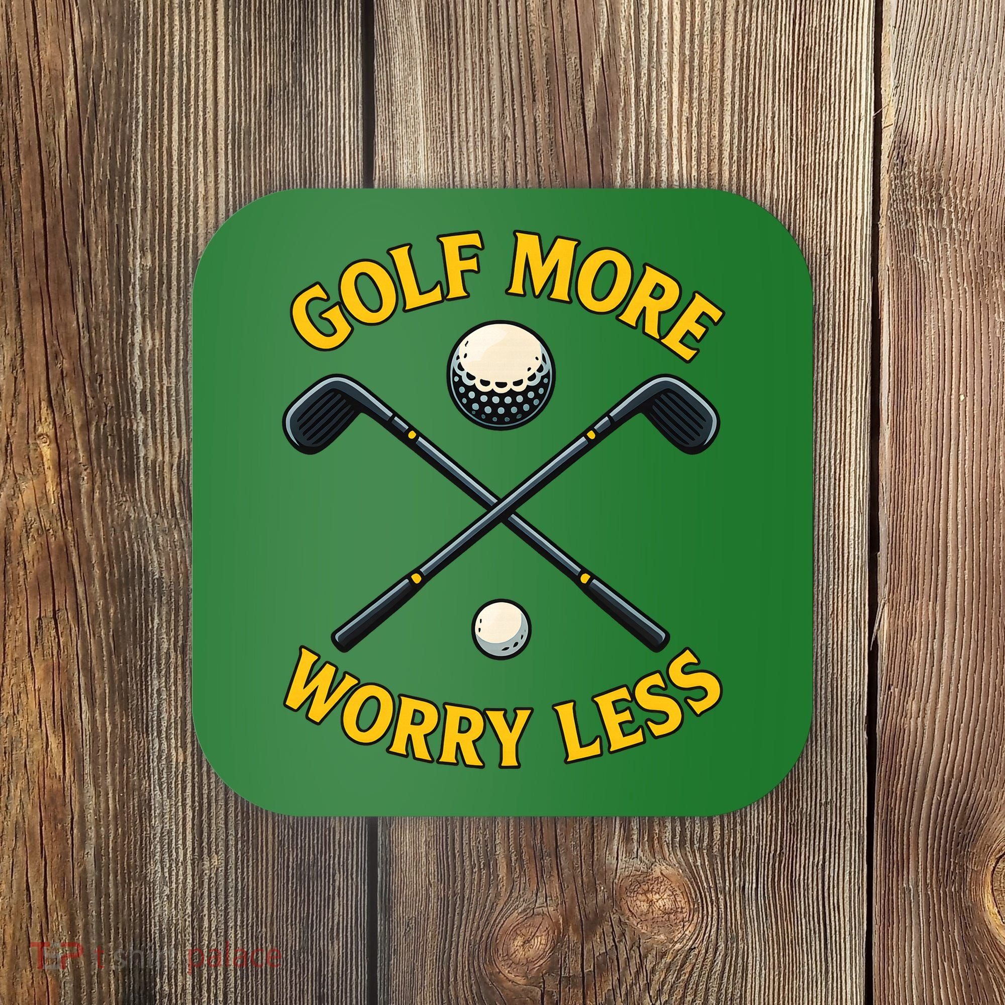 Golf More Worry Less Coaster