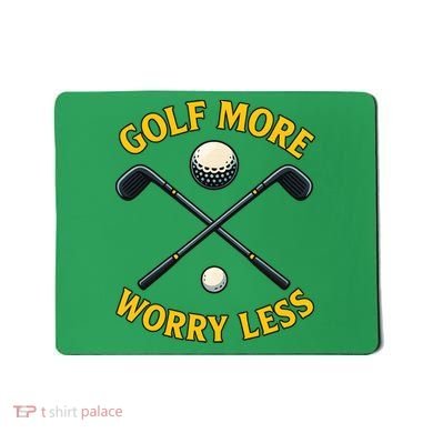 Golf More Worry Less Mousepad