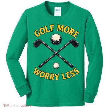 Golf More Worry Less Kids Long Sleeve Shirt
