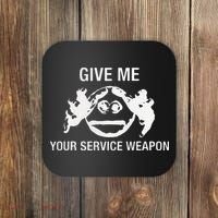 Give Me Your Service Weapon Coaster thumb 0
