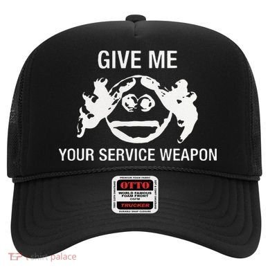 Give Me Your Service Weapon Hat