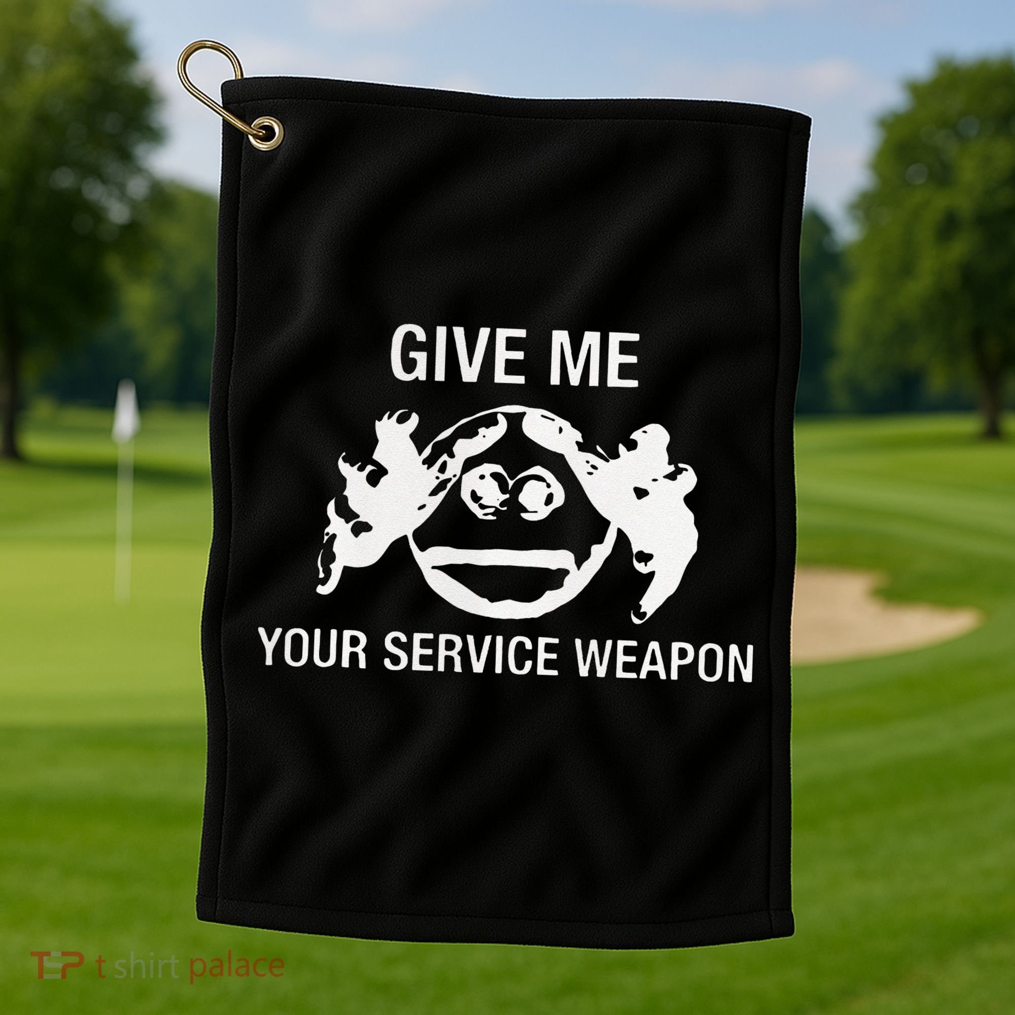 Give Me Your Service Weapon Golf Towel