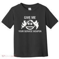Give Me Your Service Weapon Toddler T-Shirt thumb 0