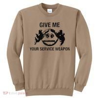 Give Me Your Service Weapon Sweatshirt thumb 0