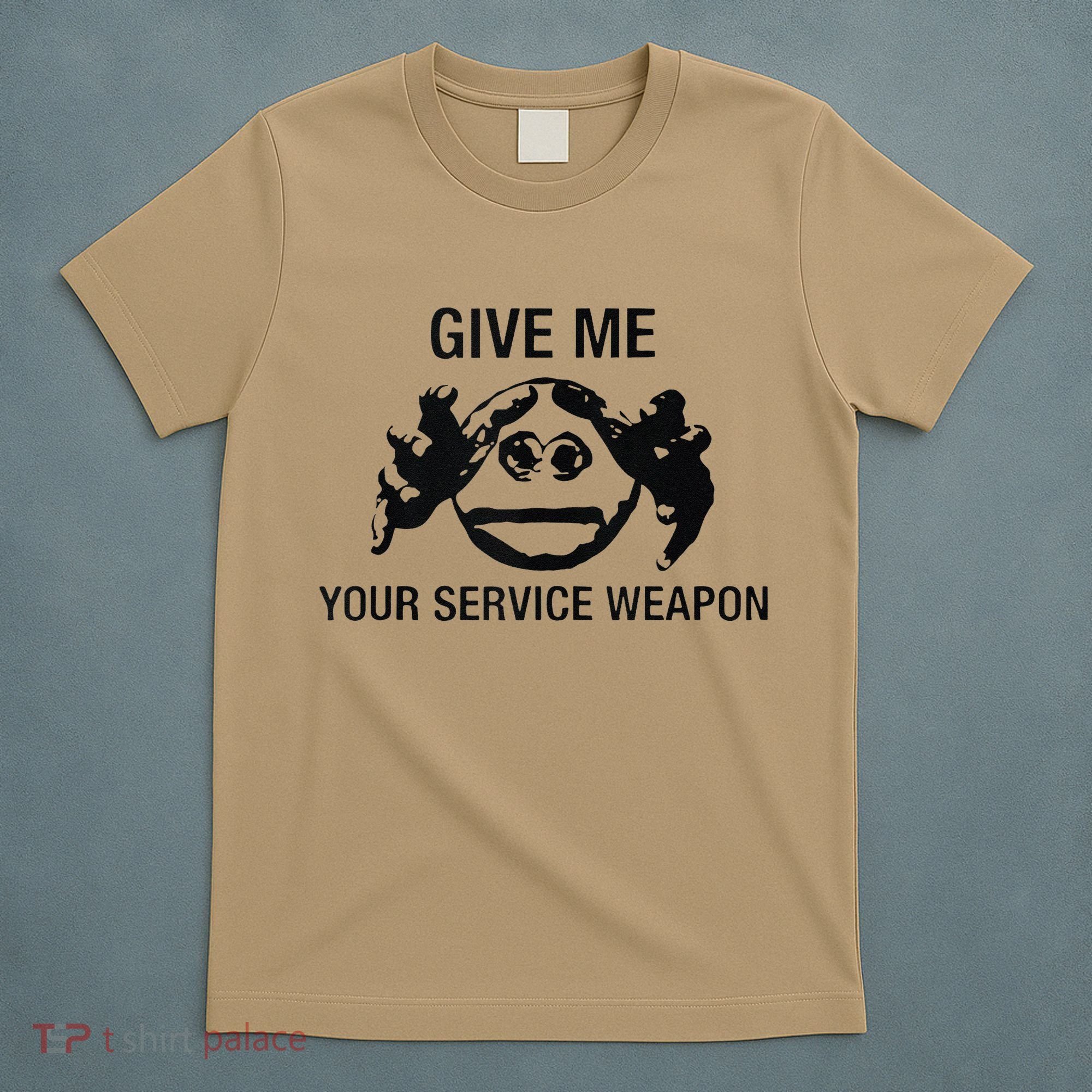 Give Me Your Service Weapon T-Shirt