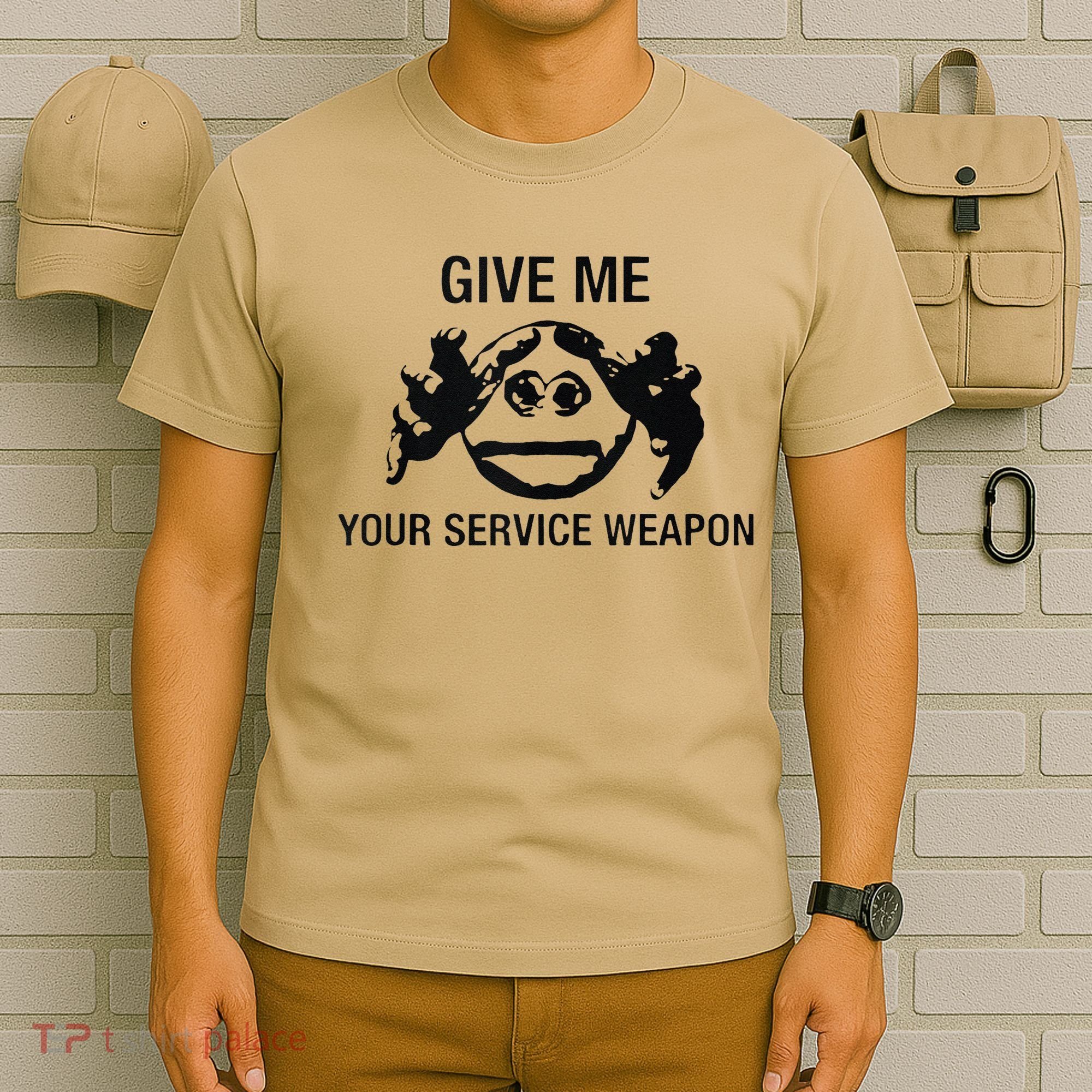 Give Me Your Service Weapon T-Shirt