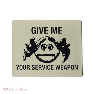 Give Me Your Service Weapon Mousepad