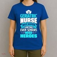 Geriatric Nurse Caregiver Even Seniors Need Heroes Funny Funny Gift T-Shirt thumb 4