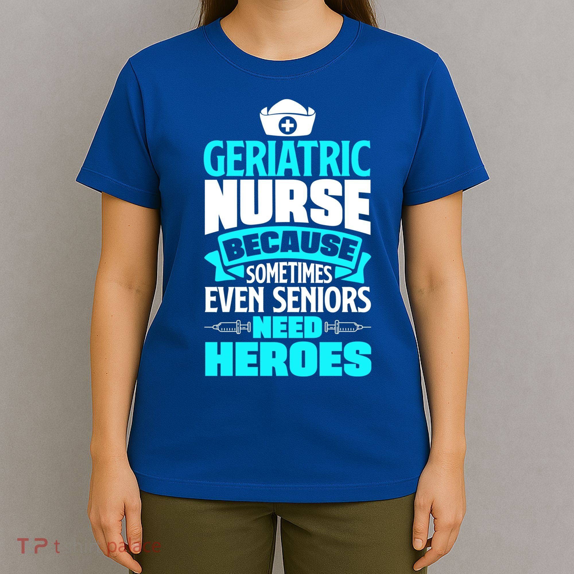 Geriatric Nurse Caregiver Even Seniors Need Heroes Funny Funny Gift T-Shirt