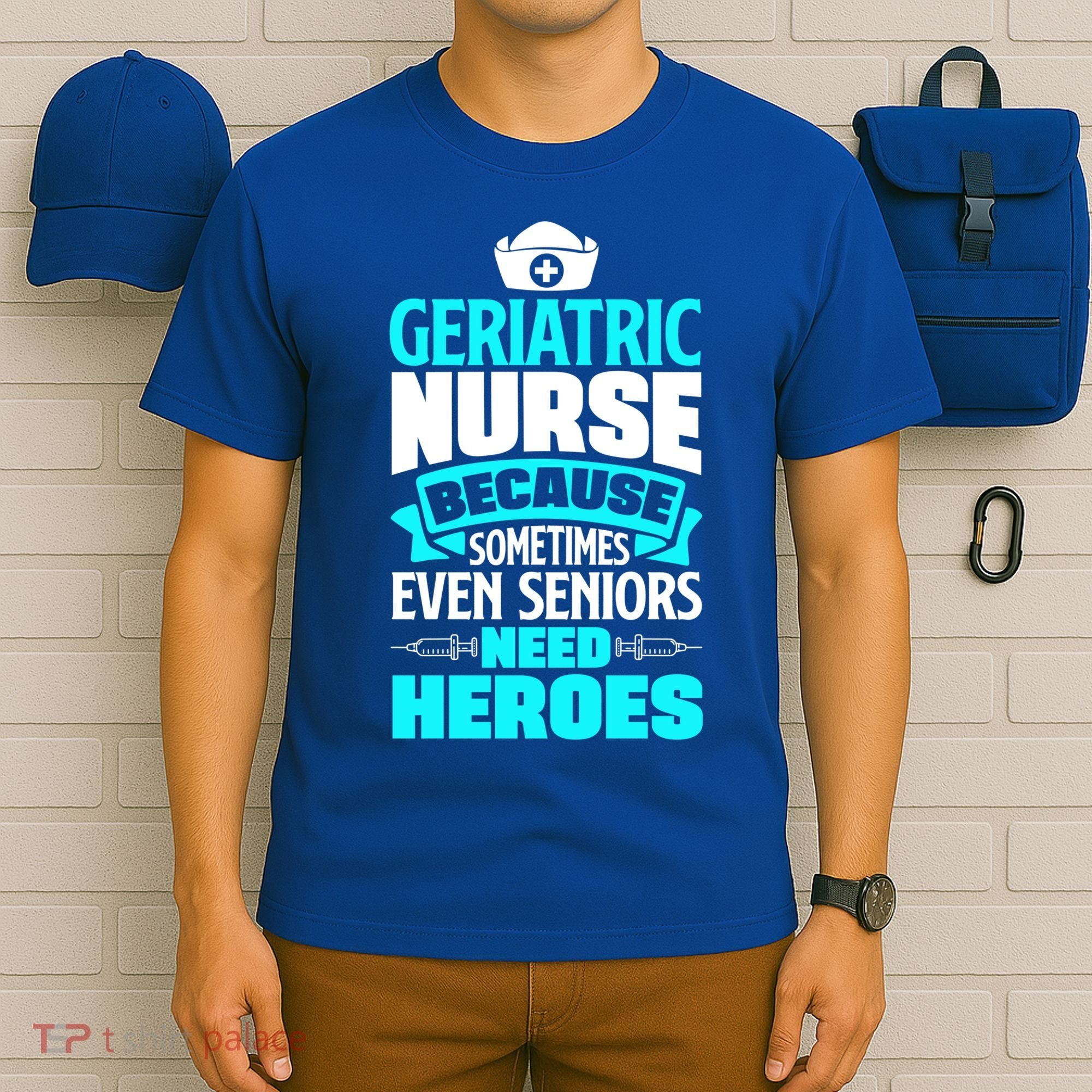 Geriatric Nurse Caregiver Even Seniors Need Heroes Funny Funny Gift T-Shirt