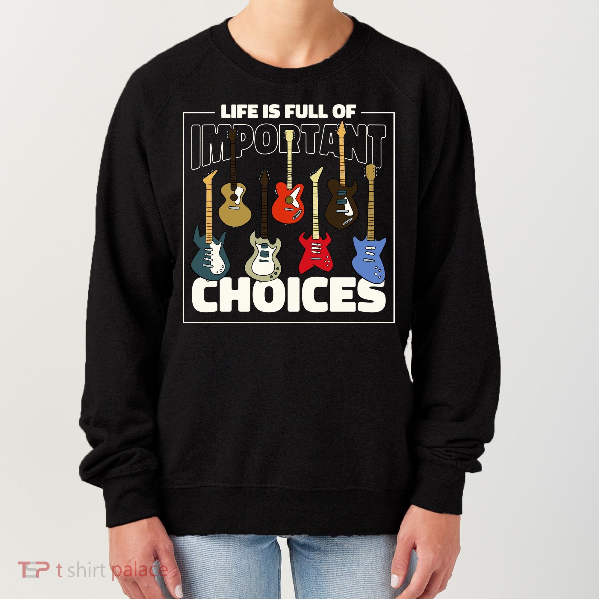 Guitar Nut Funny Life Is Full Of Important Choices Women's Sweatshirt