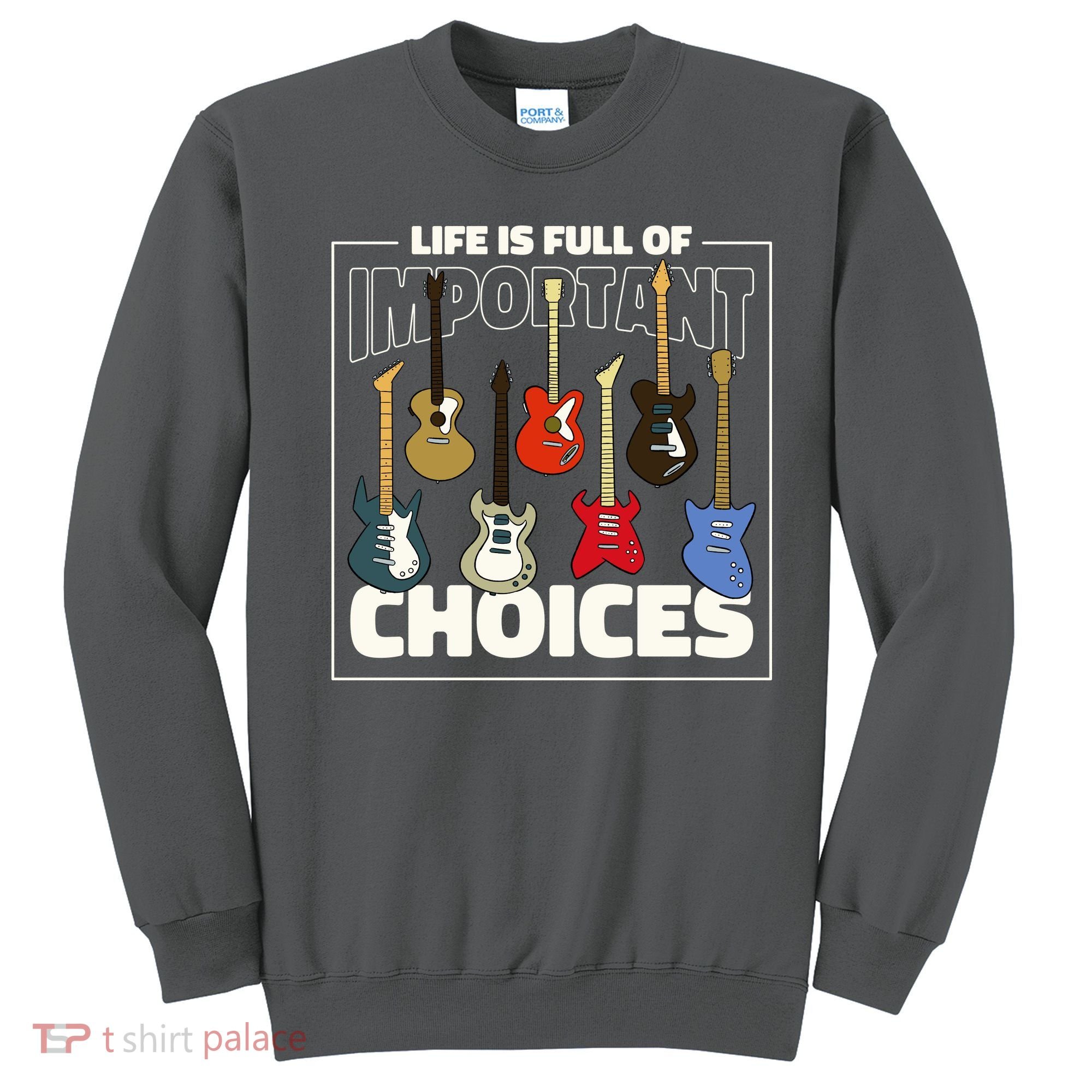 Guitar Nut Funny Life Is Full Of Important Choices Sweatshirt