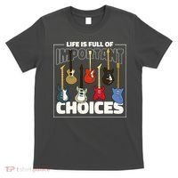 Guitar Nut Funny Life Is Full Of Important Choices T-Shirt thumb 0