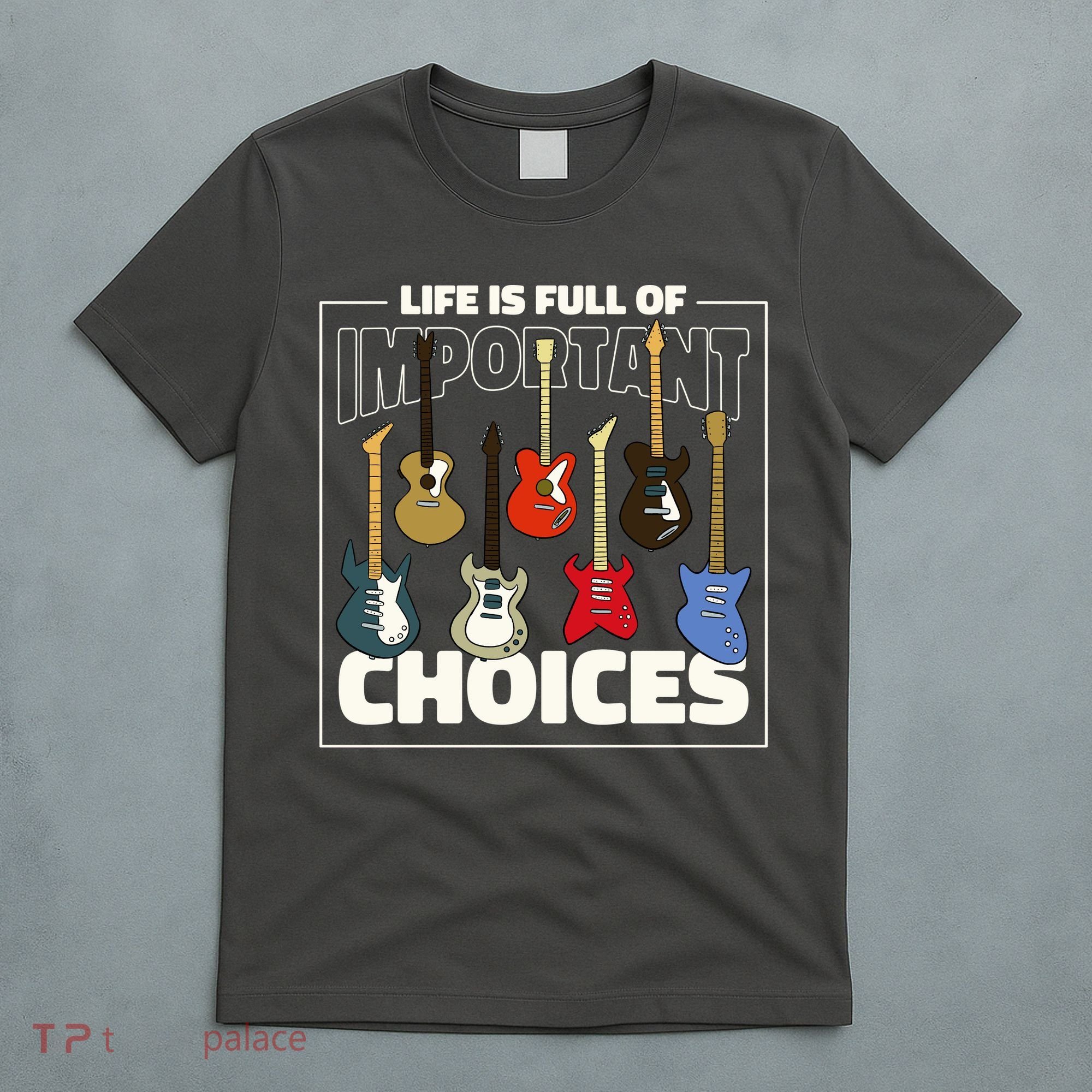 Guitar Nut Funny Life Is Full Of Important Choices T-Shirt