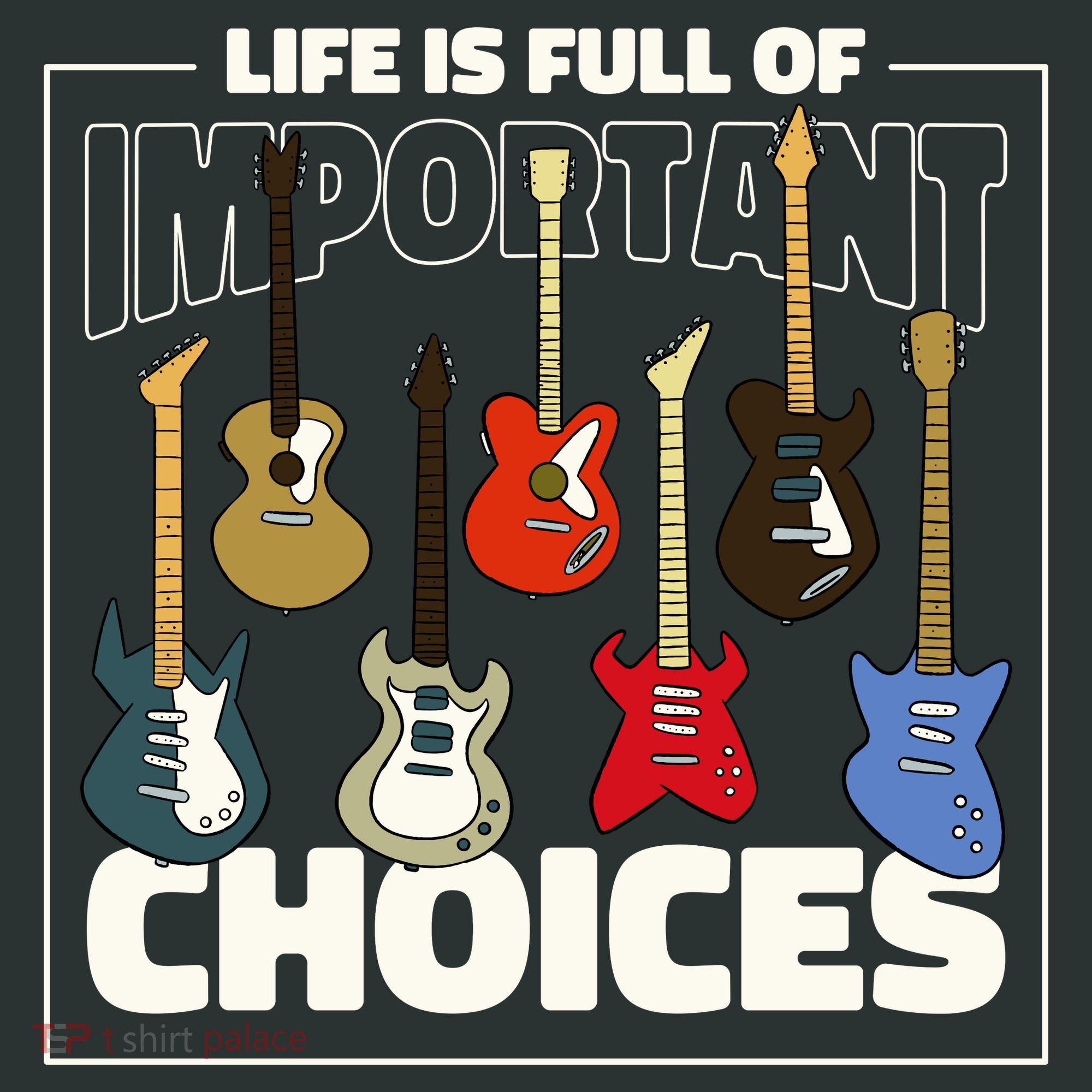 Guitar Nut Funny Life Is Full Of Important Choices T-Shirt