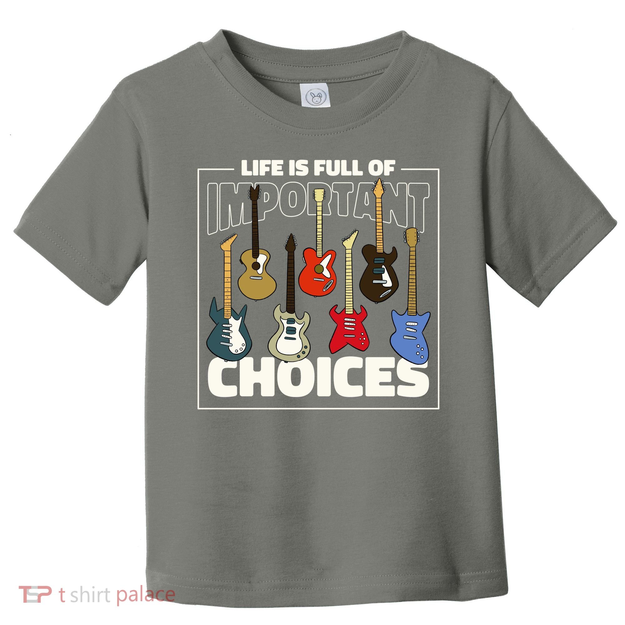 Guitar Nut Funny Life Is Full Of Important Choices Toddler T-Shirt