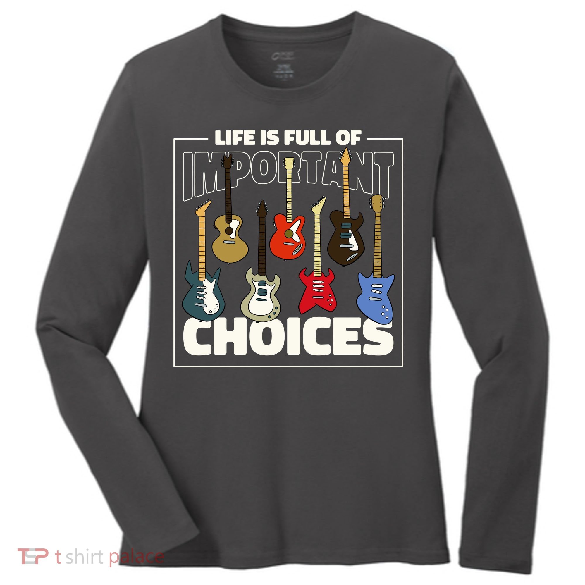 Guitar Nut Funny Life Is Full Of Important Choices Women's Long Sleeve Shirt