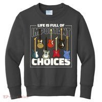 Guitar Nut Funny Life Is Full Of Important Choices Kids Sweatshirt thumb 0