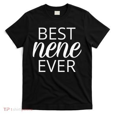 Grandma Nene Gift, Best Nene Ever T-Shirt