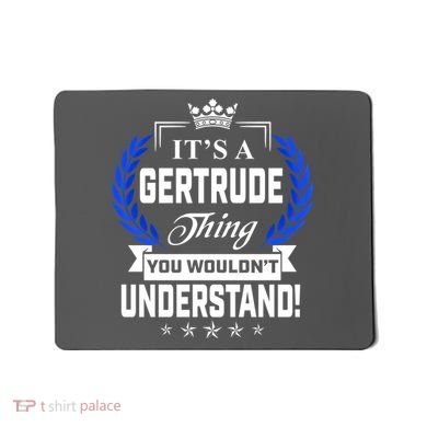 Gertrude Name Its' A Gertrude Thing You Wouldn't Understand Mousepad