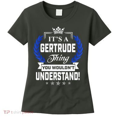 Gertrude Name Its' A Gertrude Thing You Wouldn't Understand Women's T-Shirt