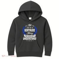 Gertrude Name Its' A Gertrude Thing You Wouldn't Understand Kids Hoodie thumb 0