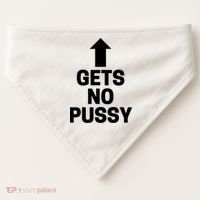 Gets No Pussy Funny Gift Adult Humor USA-Made Doggie Bandana thumb 0