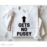 Gets No Pussy Funny Gift Adult Humor Sweatshirt thumb 2
