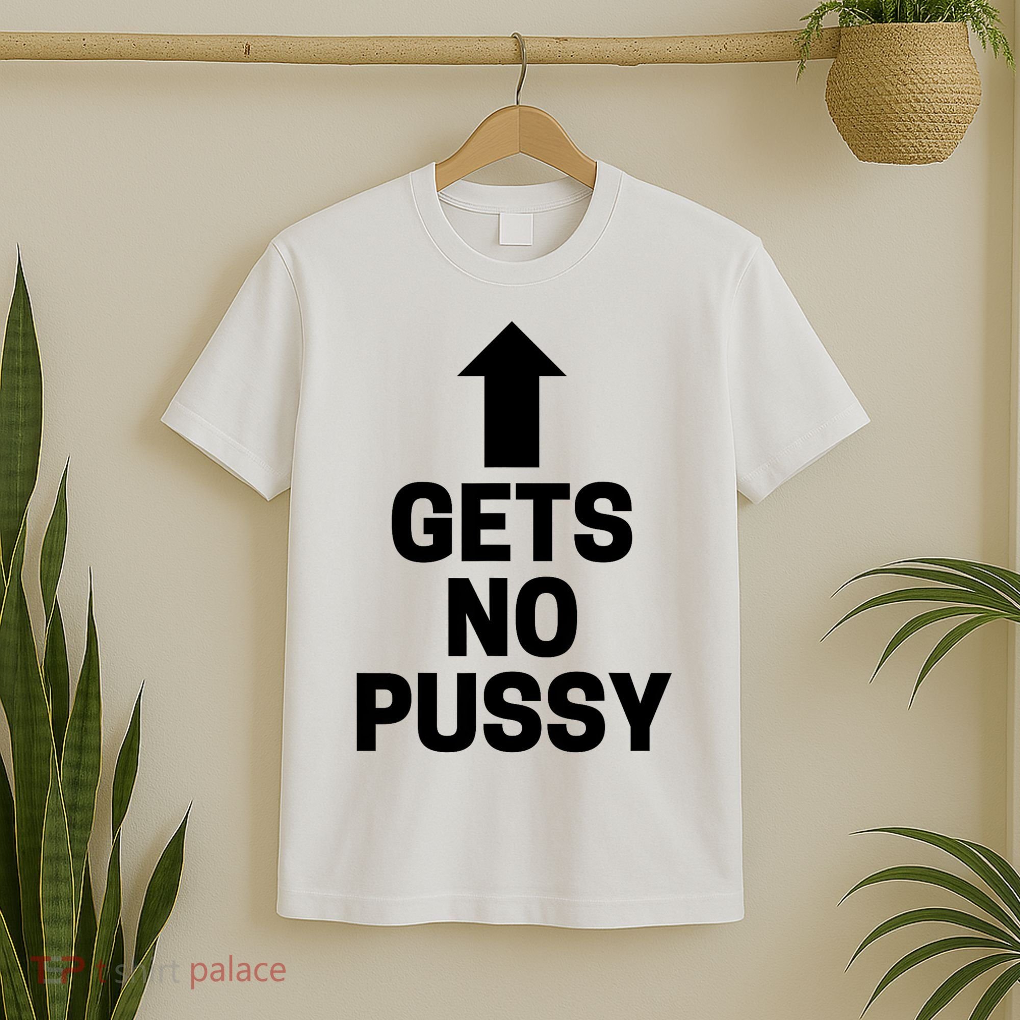 Gets No Pussy Funny Gift Adult Humor T-Shirt