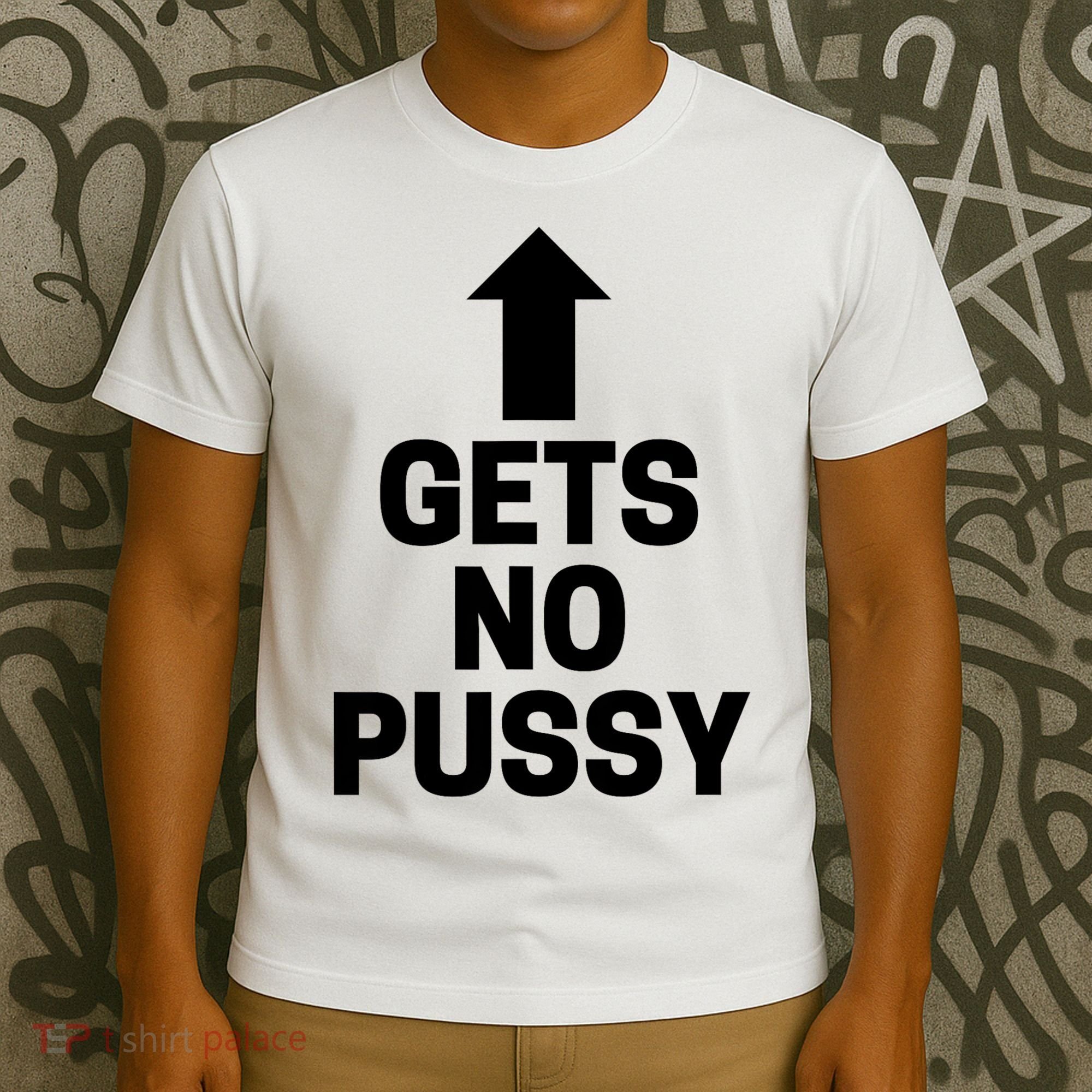 Gets No Pussy Funny Gift Adult Humor T-Shirt