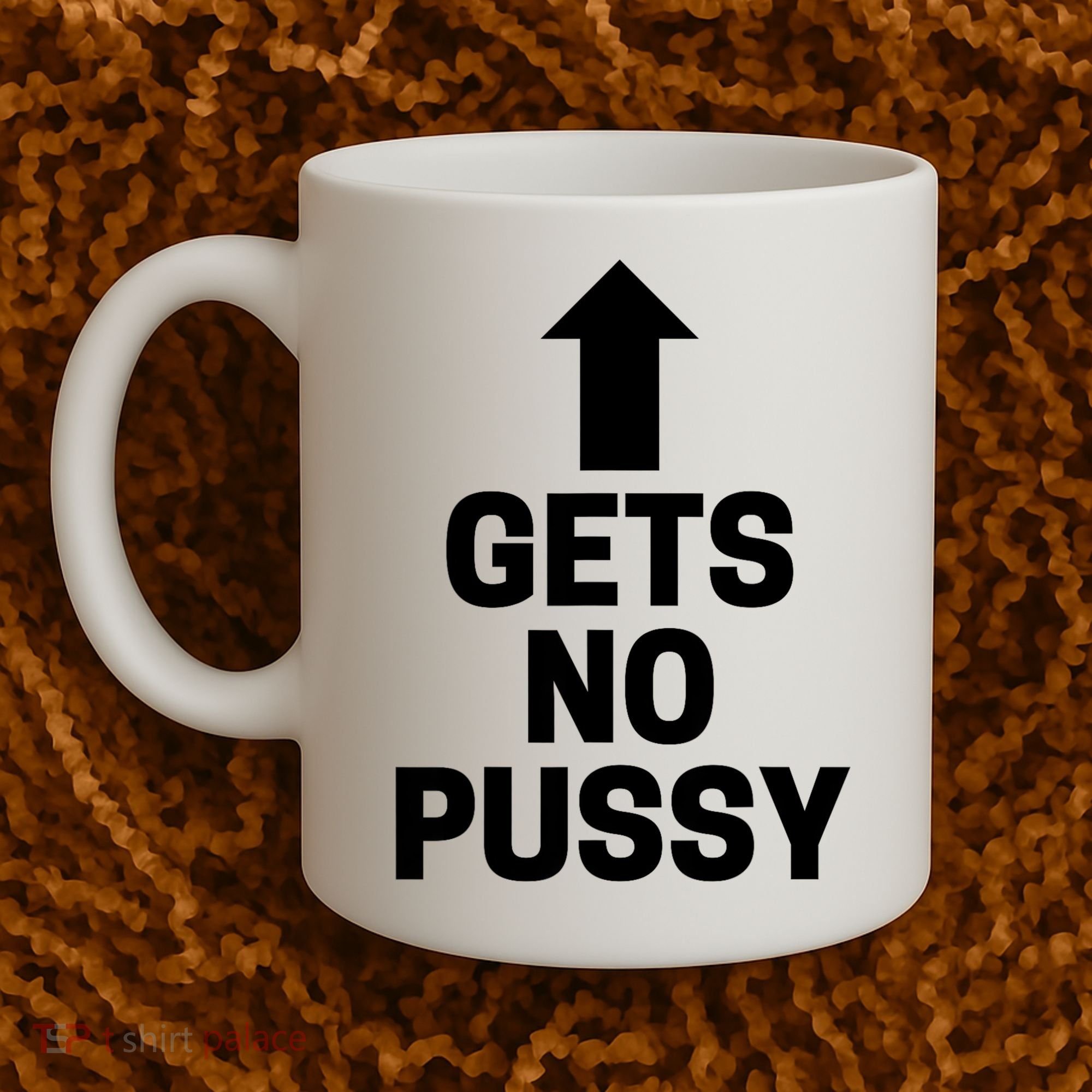 Gets No Pussy Funny Gift Adult Humor Coffee Mug