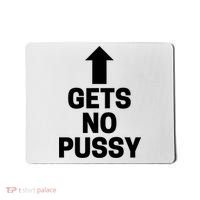 Gets No Pussy Funny Gift Adult Humor Mousepad thumb 0