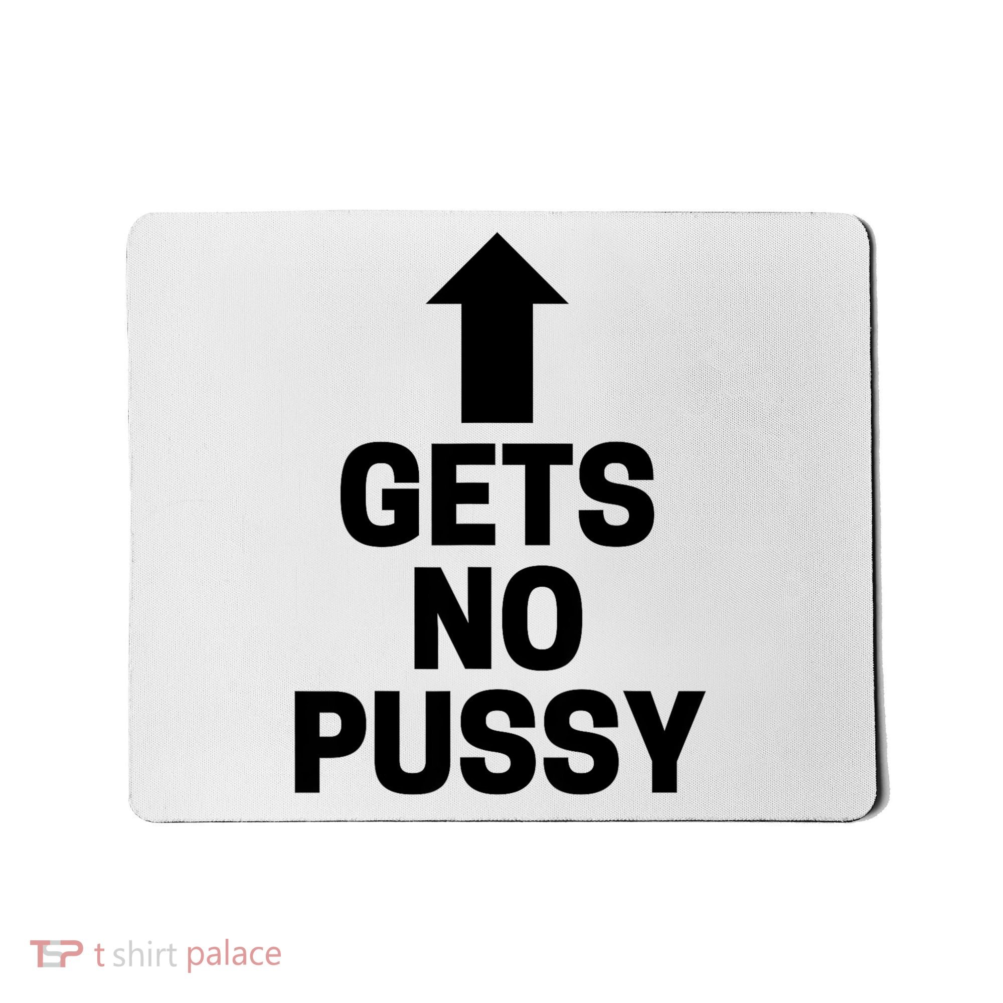 Gets No Pussy Funny Gift Adult Humor Mousepad