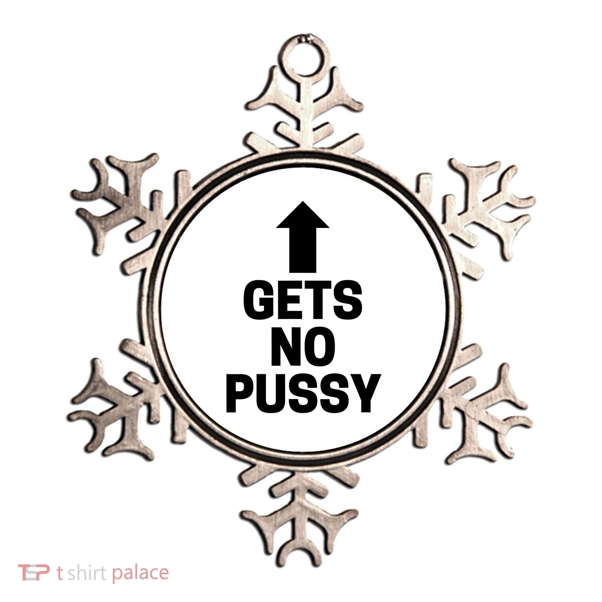 Gets No Pussy Funny Gift Adult Humor Ornament