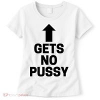 Gets No Pussy Funny Gift Adult Humor Women's T-Shirt thumb 0