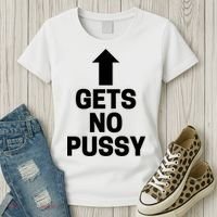 Gets No Pussy Funny Gift Adult Humor Women's T-Shirt thumb 3