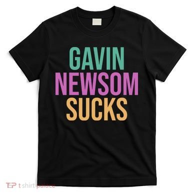 Gavin Newsom Sucks T-Shirt
