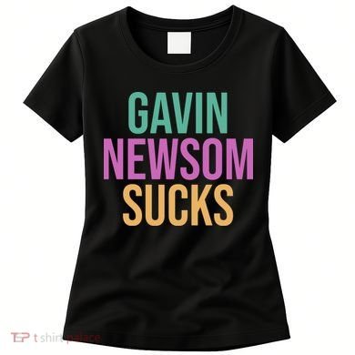 Gavin Newsom Sucks Women's T-Shirt