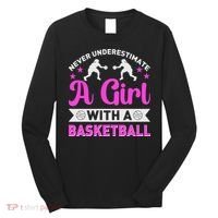 Girls Never Underestimate A Girl Who Plays Basketball Bball Long Sleeve Shirt thumb 0