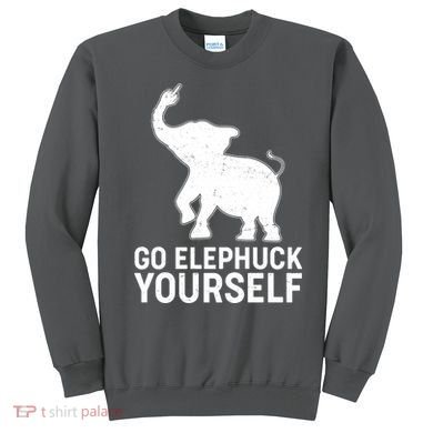 Go Elephuck Yourself Elephant Middle Finger Sweatshirt