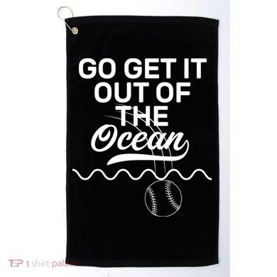 Go Get It Out Of The Ocean Golf Towel
