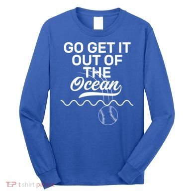Go Get It Out Of The Ocean Long Sleeve Shirt
