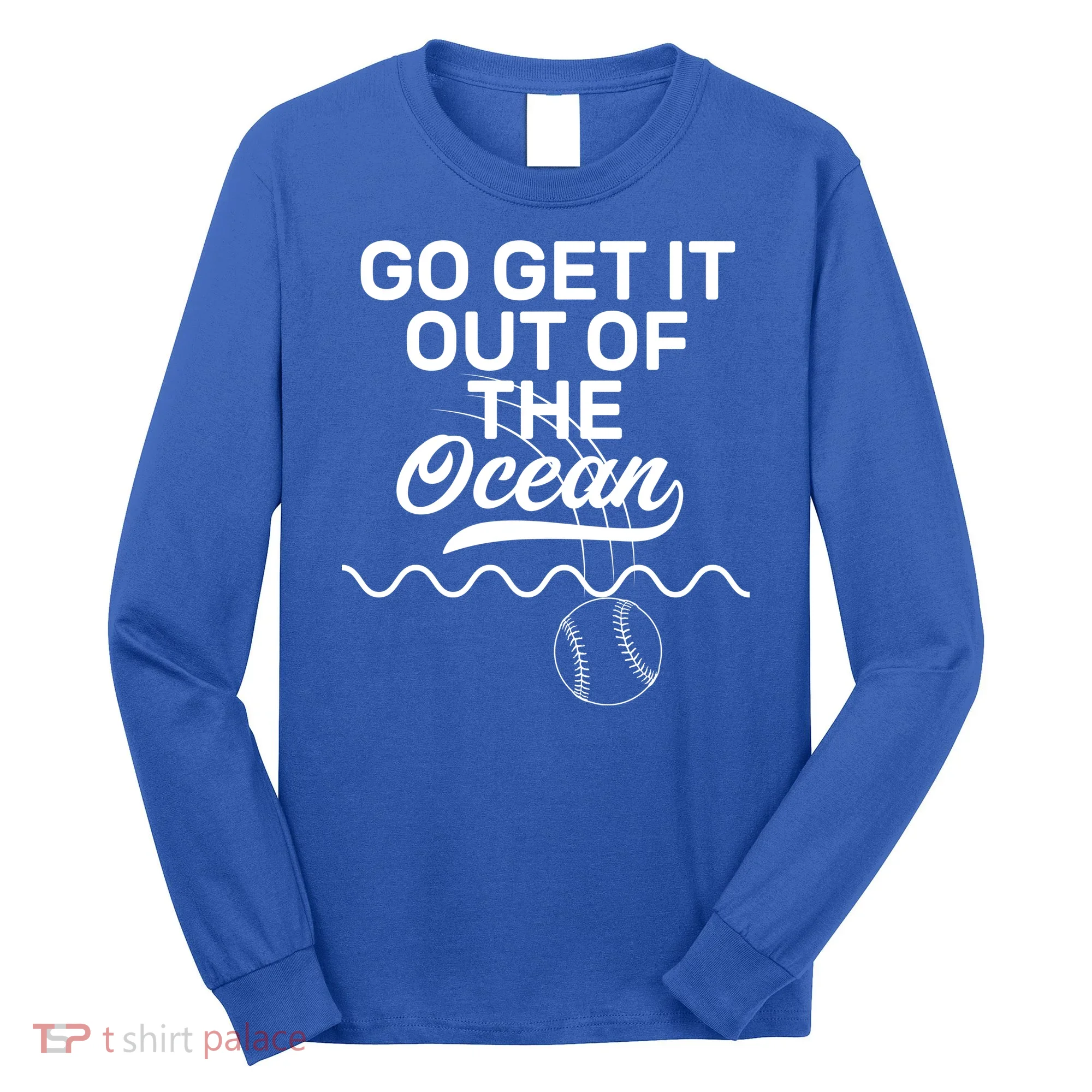 Go Get It Out Of The Ocean Long Sleeve Shirt