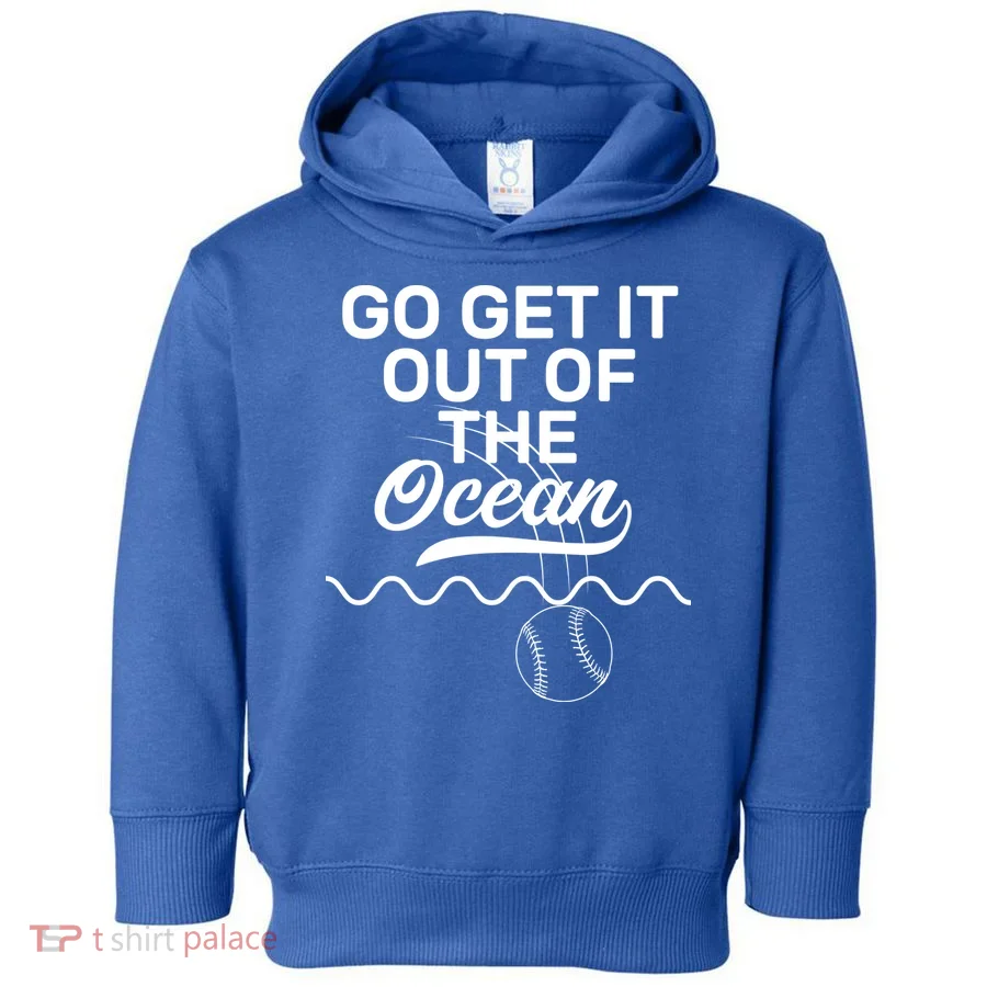 Go Get It Out Of The Ocean Toddler Hoodie