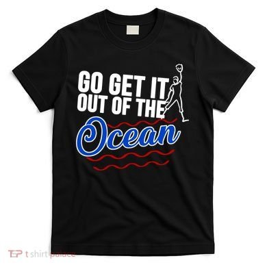 Go Get It Out Of The Ocean Baseball T-Shirt