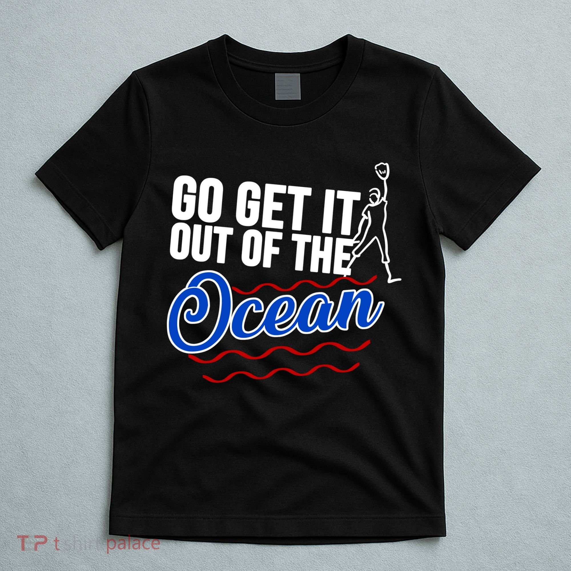 Go Get It Out Of The Ocean Baseball T-Shirt