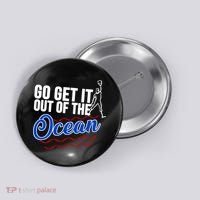 Go Get It Out Of The Ocean Baseball Button thumb 0