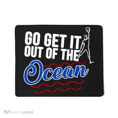 Go Get It Out Of The Ocean Baseball Mousepad