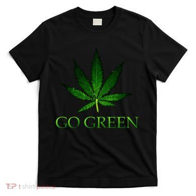 Go Green Medical Marijuana Weed T-Shirt